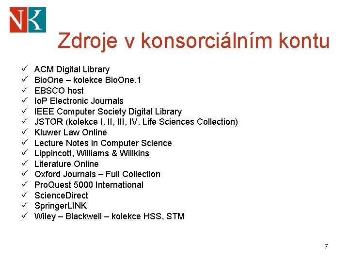 Zdroje v konsorciálním kontu ü ü ü ü ACM Digital Library Bio. One –