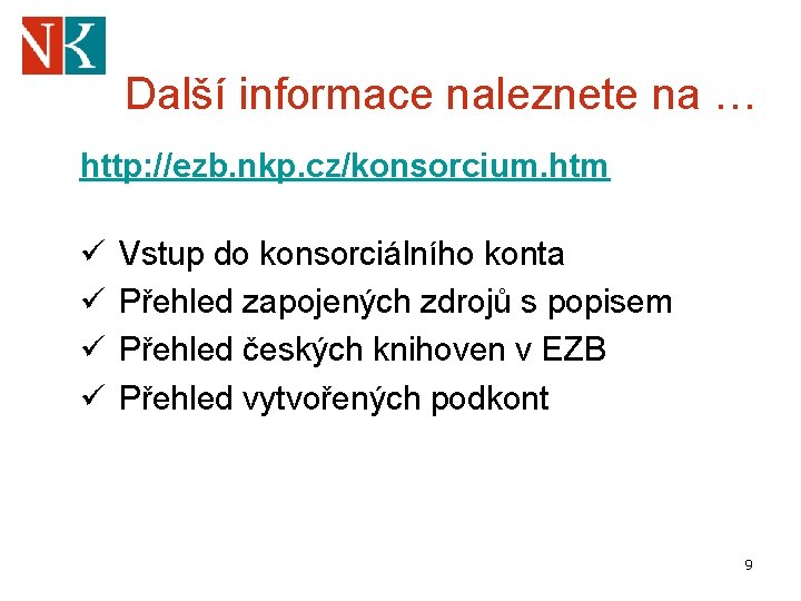 Další informace naleznete na … http: //ezb. nkp. cz/konsorcium. htm ü ü Vstup do