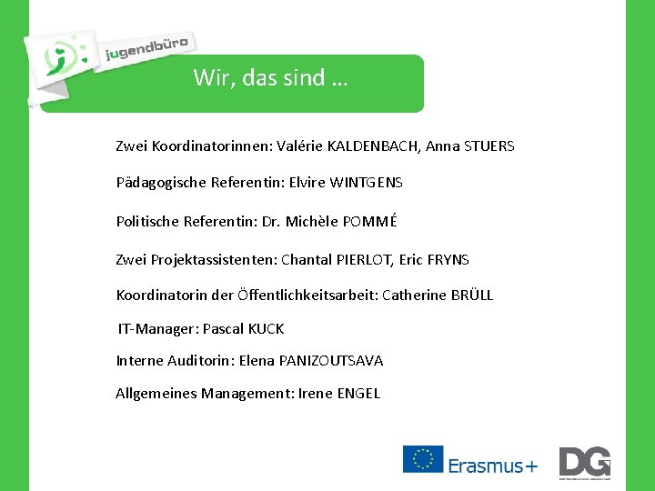 Wir, das sind … Zwei Koordinatorinnen: Valérie KALDENBACH, Anna STUERS Pädagogische Referentin: Elvire WINTGENS