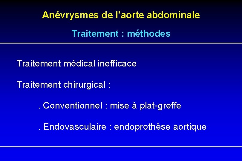 Anévrysmes de l’aorte abdominale Traitement : méthodes Traitement médical inefficace Traitement chirurgical : .