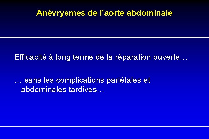 Anévrysmes de l’aorte abdominale Efficacité à long terme de la réparation ouverte… … sans