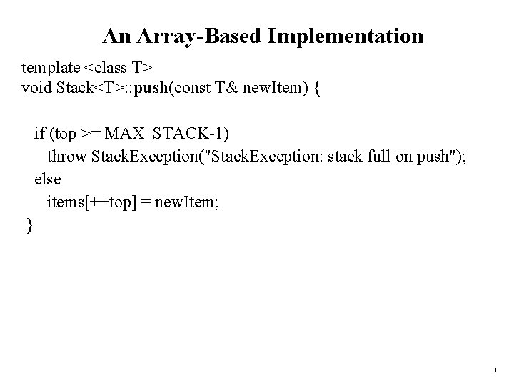 An Array-Based Implementation template <class T> void Stack<T>: : push(const T& new. Item) {