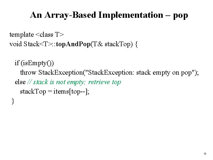 An Array-Based Implementation – pop template <class T> void Stack<T>: : top. And. Pop(T&