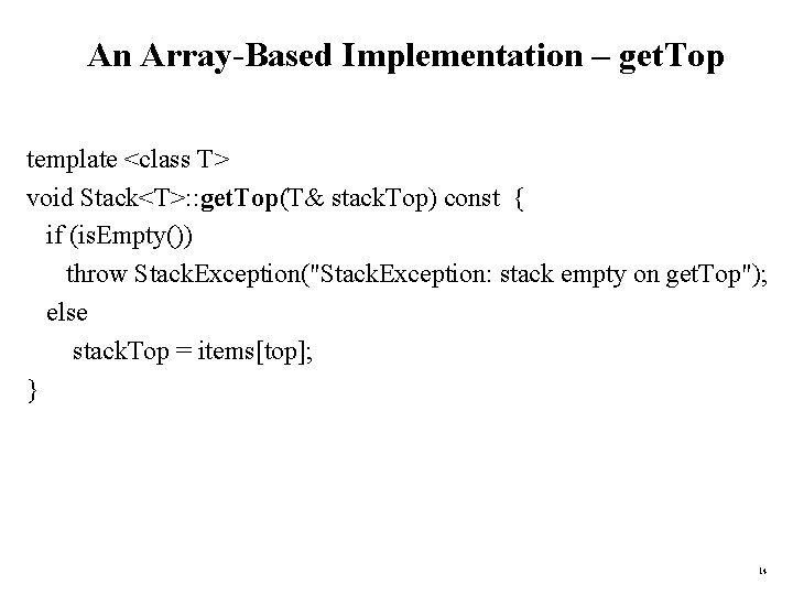 An Array-Based Implementation – get. Top template <class T> void Stack<T>: : get. Top(T&