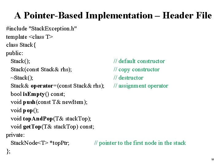 A Pointer-Based Implementation – Header File #include "Stack. Exception. h" template <class T> class