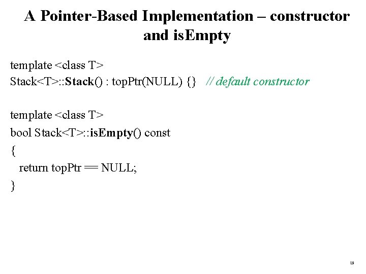 A Pointer-Based Implementation – constructor and is. Empty template <class T> Stack<T>: : Stack()