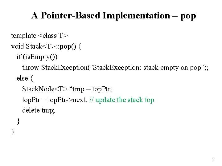 A Pointer-Based Implementation – pop template <class T> void Stack<T>: : pop() { if