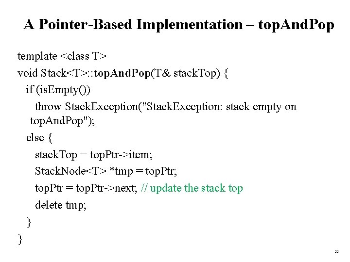 A Pointer-Based Implementation – top. And. Pop template <class T> void Stack<T>: : top.