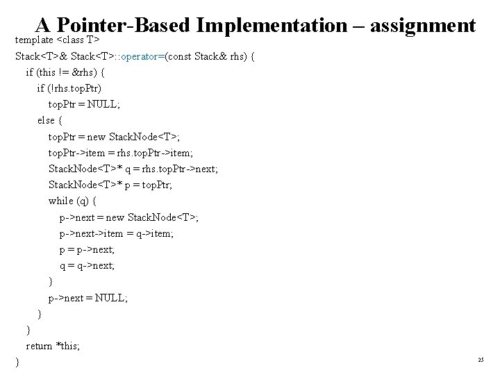 A Pointer-Based Implementation – assignment template <class T> Stack<T>& Stack<T>: : operator=(const Stack& rhs)
