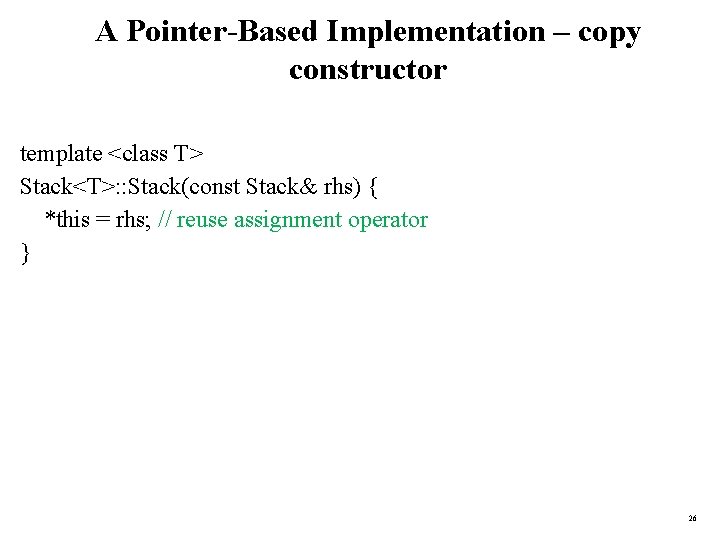 A Pointer-Based Implementation – copy constructor template <class T> Stack<T>: : Stack(const Stack& rhs)