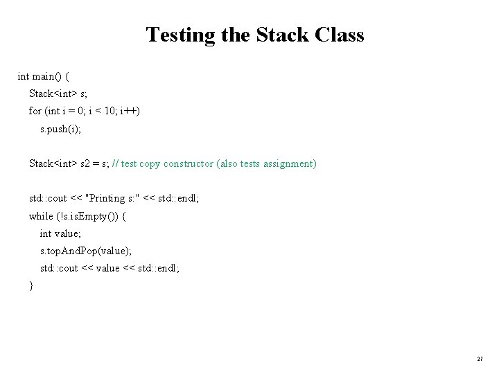 Testing the Stack Class int main() { Stack<int> s; for (int i = 0;