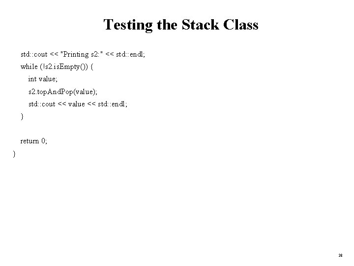 Testing the Stack Class std: : cout << "Printing s 2: " << std: