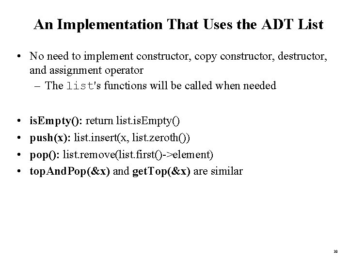 An Implementation That Uses the ADT List • No need to implement constructor, copy