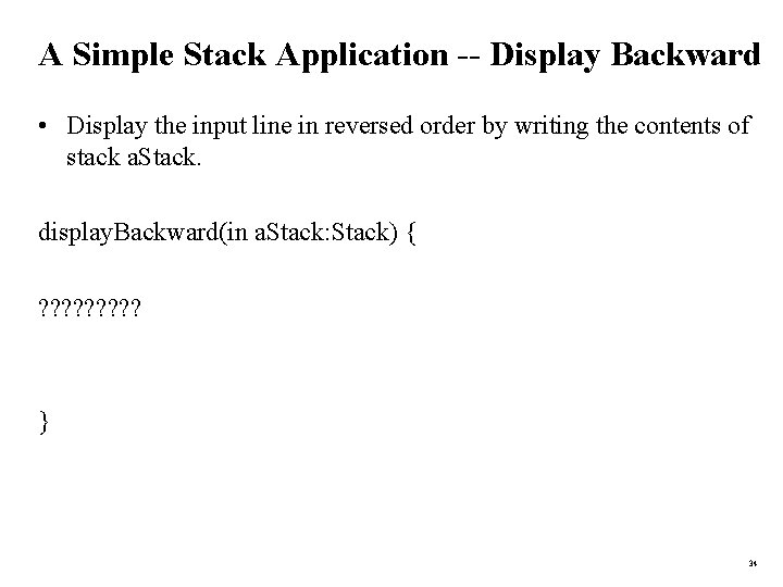 A Simple Stack Application -- Display Backward • Display the input line in reversed