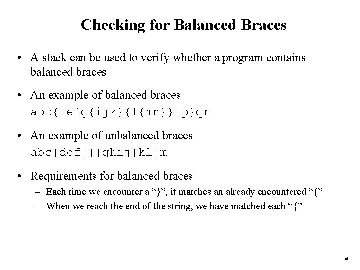 Checking for Balanced Braces • A stack can be used to verify whether a
