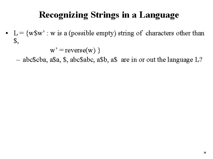 Recognizing Strings in a Language • L = {w$w’ : w is a (possible