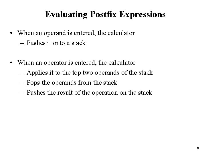 Evaluating Postfix Expressions • When an operand is entered, the calculator – Pushes it