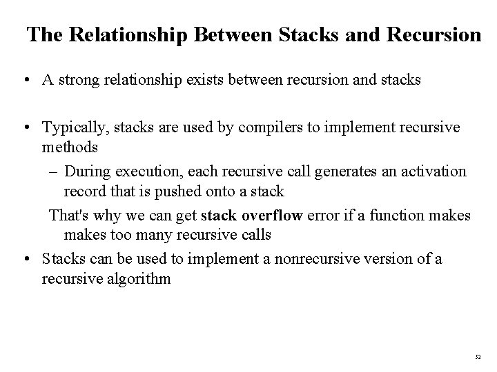 The Relationship Between Stacks and Recursion • A strong relationship exists between recursion and