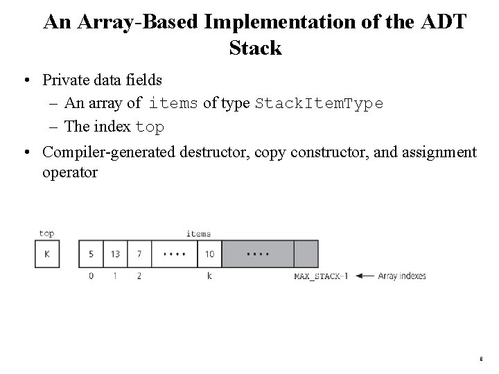 An Array-Based Implementation of the ADT Stack • Private data fields – An array