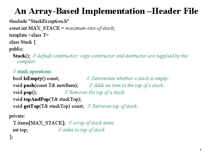 An Array-Based Implementation –Header File #include "Stack. Exception. h" const int MAX_STACK = maximum-size-of-stack;