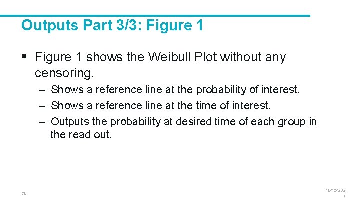 Outputs Part 3/3: Figure 1 § Figure 1 shows the Weibull Plot without any