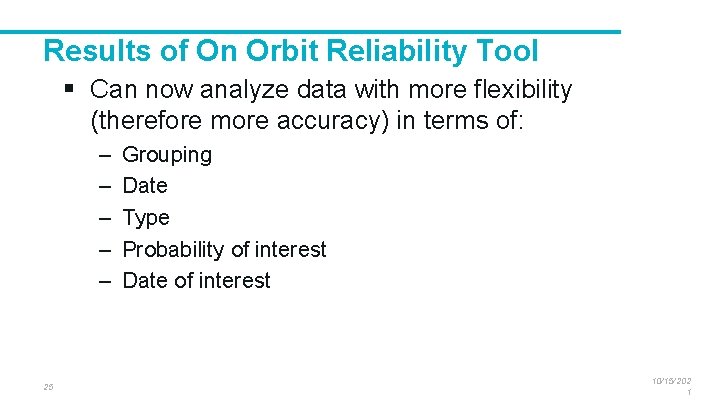 Results of On Orbit Reliability Tool § Can now analyze data with more flexibility