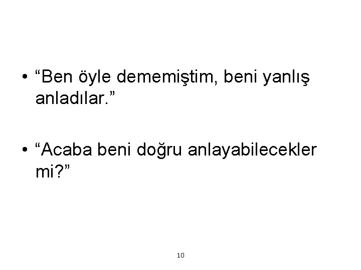  • “Ben öyle dememiştim, beni yanlış anladılar. ” • “Acaba beni doğru anlayabilecekler