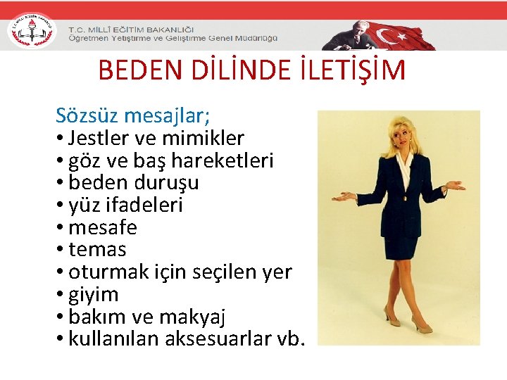 BEDEN DİLİNDE İLETİŞİM Sözsüz mesajlar; • Jestler ve mimikler • göz ve baş hareketleri