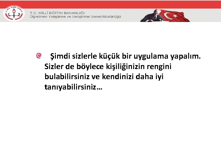 Şimdi sizlerle küçük bir uygulama yapalım. Sizler de böylece kişiliğinizin rengini bulabilirsiniz ve kendinizi