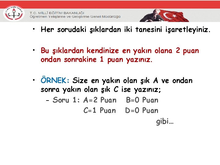  • Her sorudaki şıklardan iki tanesini işaretleyiniz. • Bu şıklardan kendinize en yakın