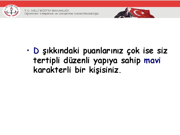  • D şıkkındaki puanlarınız çok ise siz tertipli düzenli yapıya sahip mavi karakterli