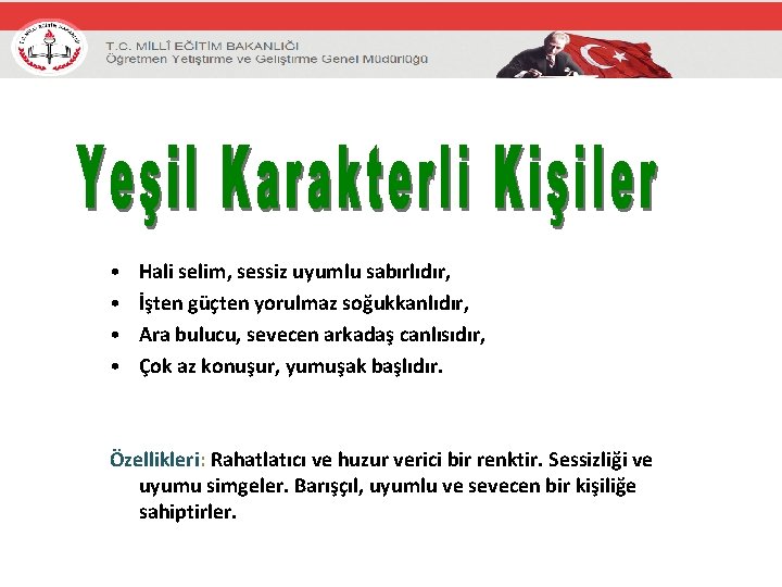  • • Hali selim, sessiz uyumlu sabırlıdır, İşten güçten yorulmaz soğukkanlıdır, Ara bulucu,