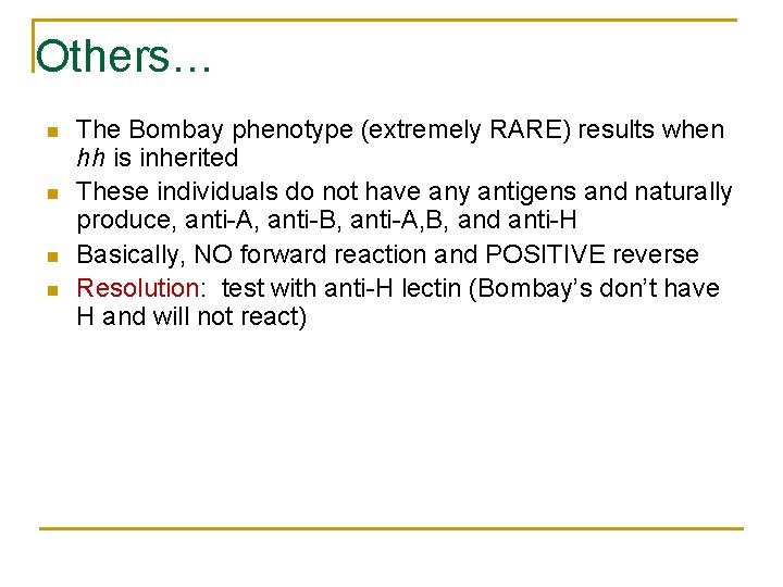 Others… n n The Bombay phenotype (extremely RARE) results when hh is inherited These