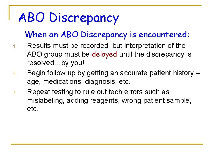 ABO Discrepancy When an ABO Discrepancy is encountered: 1. 2. 3. Results must be