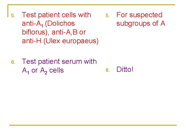 5. Test patient cells with anti-A 1 (Dolichos biflorus), anti-A, B or anti-H (Ulex