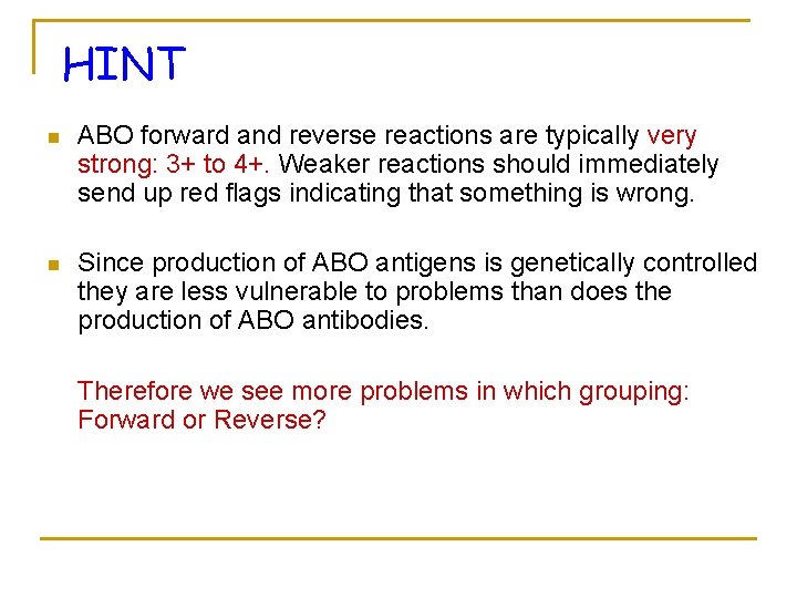 HINT n ABO forward and reverse reactions are typically very strong: 3+ to 4+.