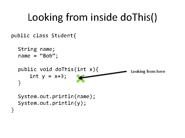 Looking from inside do. This() public class Student{ String name; name = “Bob”; public