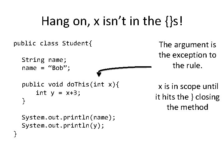 Hang on, x isn’t in the {}s! public class Student{ String name; name =