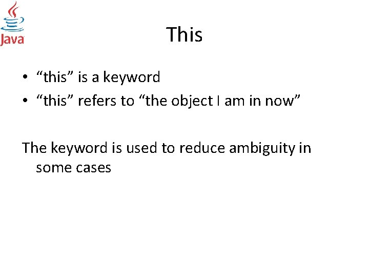 This • “this” is a keyword • “this” refers to “the object I am
