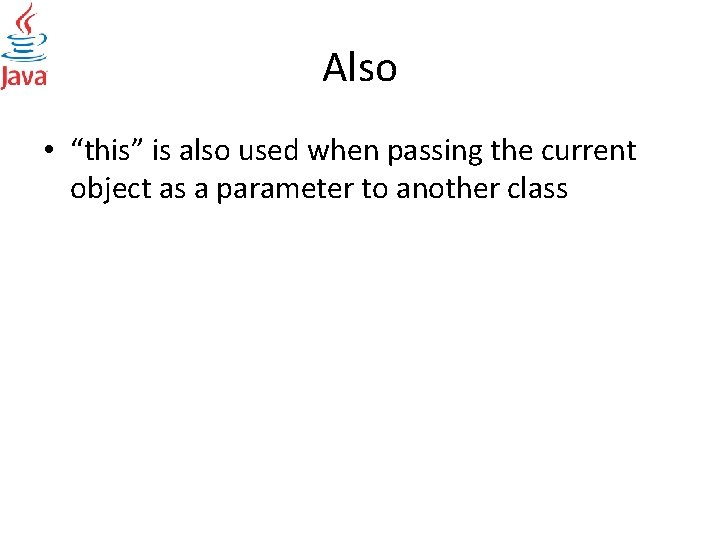 Also • “this” is also used when passing the current object as a parameter