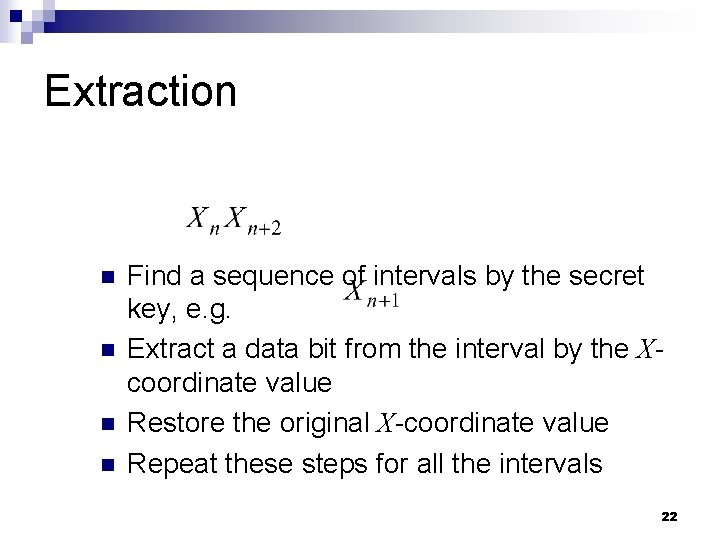 Extraction n n Find a sequence of intervals by the secret key, e. g.