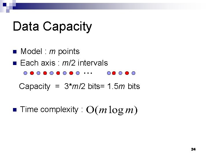 Data Capacity n n Model : m points Each axis : m/2 intervals Capacity