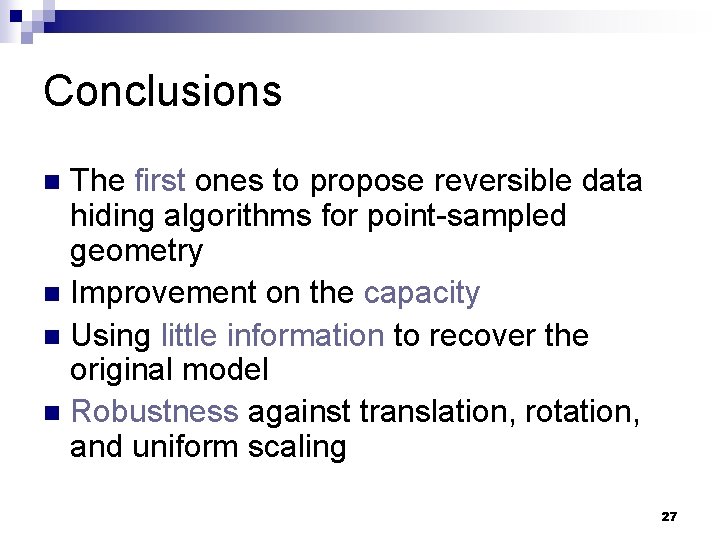 Conclusions The first ones to propose reversible data hiding algorithms for point-sampled geometry n