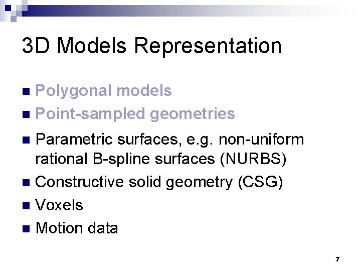 3 D Models Representation Polygonal models n Point-sampled geometries n Parametric surfaces, e. g.