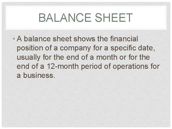 BALANCE SHEET • A balance sheet shows the financial position of a company for
