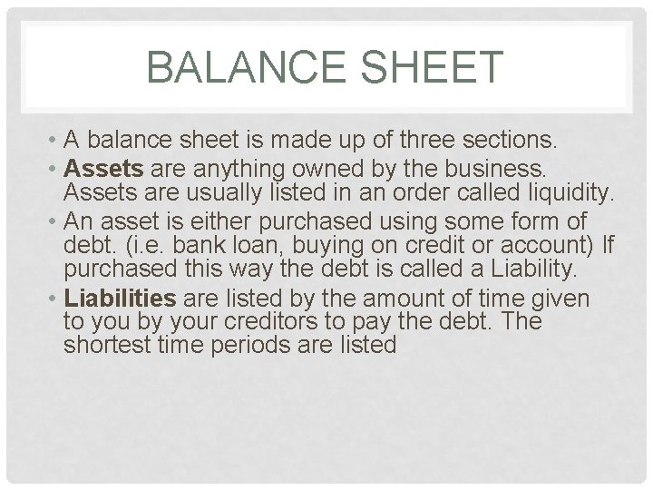 BALANCE SHEET • A balance sheet is made up of three sections. • Assets