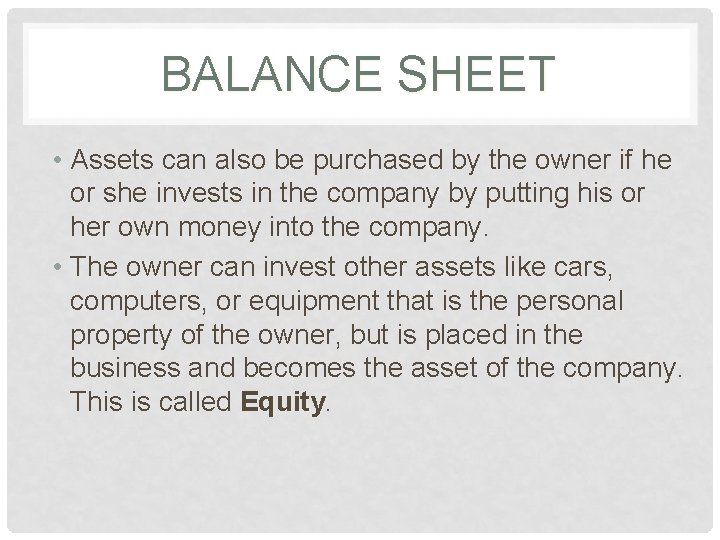 BALANCE SHEET • Assets can also be purchased by the owner if he or