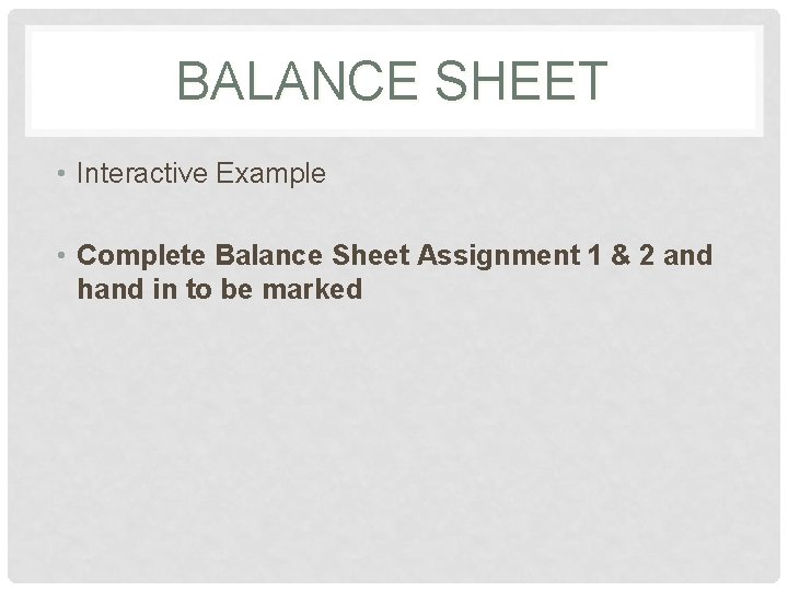 BALANCE SHEET • Interactive Example • Complete Balance Sheet Assignment 1 & 2 and