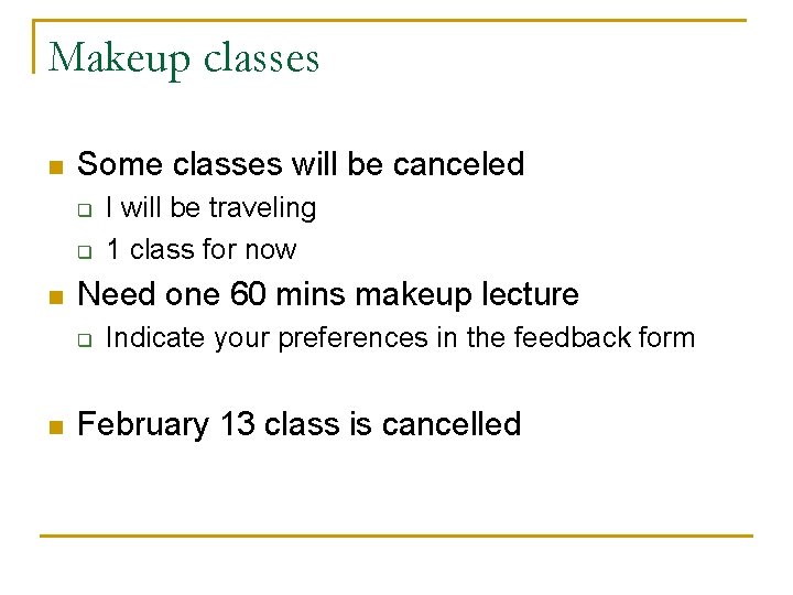 Makeup classes n Some classes will be canceled q q n Need one 60