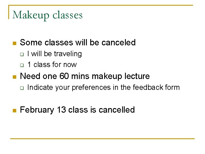 Makeup classes n Some classes will be canceled q q n Need one 60 Makeup classes n Some classes will be canceled q q n Need one 60
